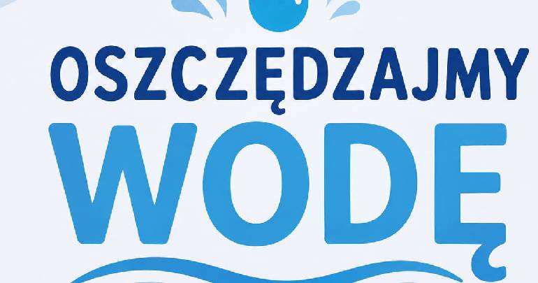 Apel o rozsądne gospodarowanie wodą